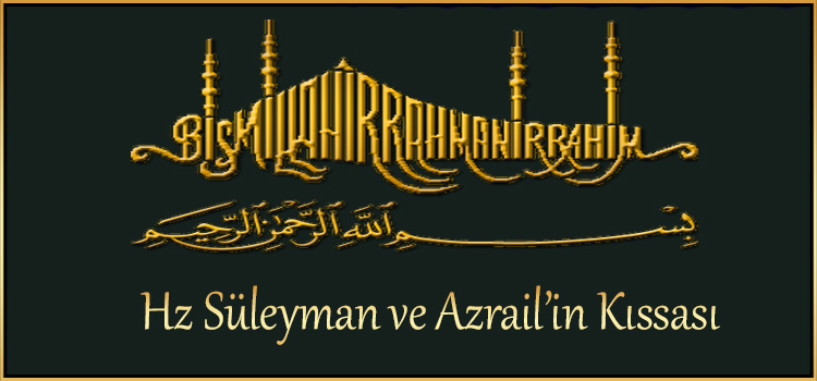 Hz Süleyman ve Azrail’in Kıssası