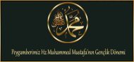 Peygamberimiz Hz Muhammed Mustafa’nın Gençlik Dönemi