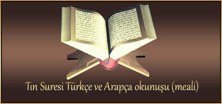 Tın Suresi Türkçe ve Arapça okunuşu (meali)