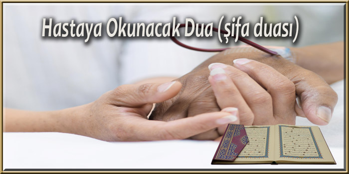 Hastaya Okunacak Dua (şifa duası)Hastaya Okunacak Dua (şifa duası)