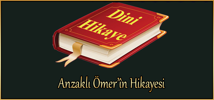 Anzaklı Ömer’în Hikayesi