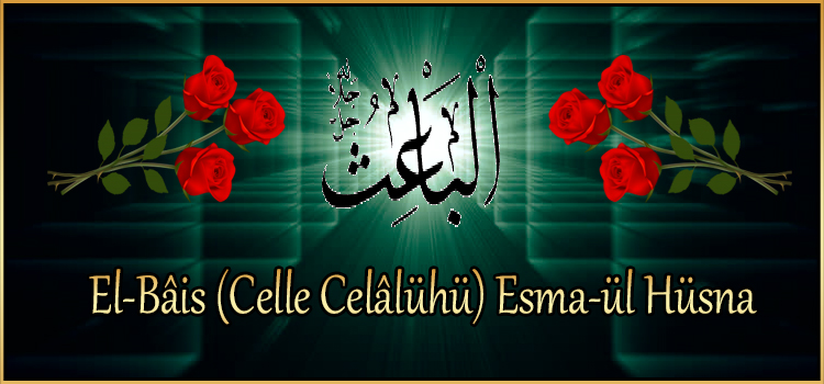 El-Bâis (Celle Celâlühü) Esma-ül Hüsna