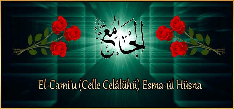 El-Cami’u (Celle Celâlühü) Esma-ül Hüsna