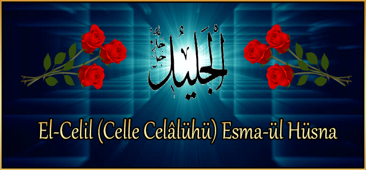 El-Celil (Celle Celâlühü) Esma-ül Hüsna
