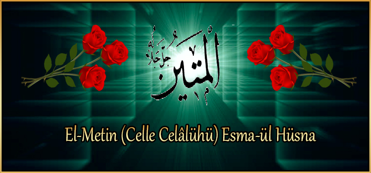 El-Metin (Celle Celâlühü) Esma-ül Hüsna