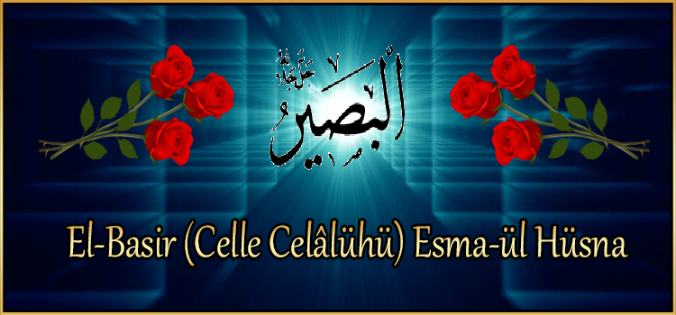 El-Basir (Celle Celâlühü) Esma-ül Hüsna