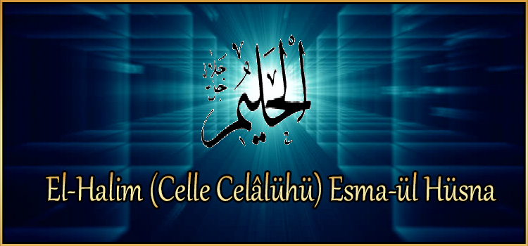 El-Halim (Celle Celâlühü) Esma-ül Hüsna