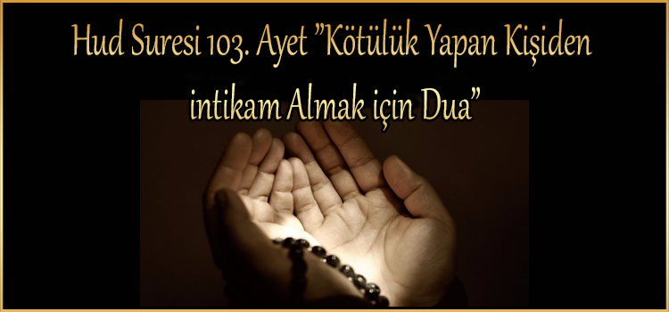 Hud Suresi 103. Ayet ”Kötülük Yapan Kişiden intikam Almak için Dua”