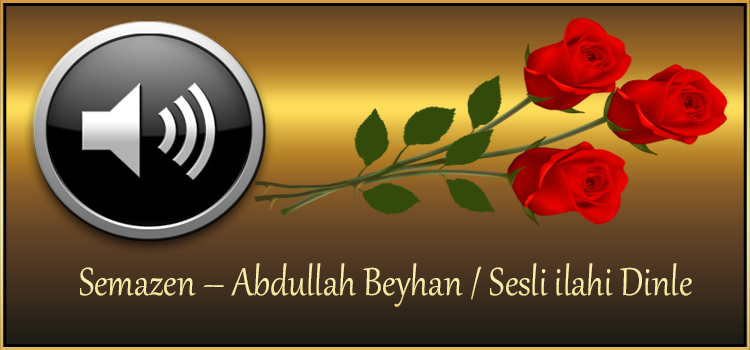 Semazen – Abdullah Beyhan / Sesli ilahi Dinle