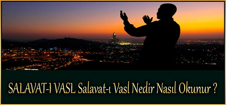 SALAVAT-I VASL Salavat-ı Vasl Nedir Nasıl Okunur
