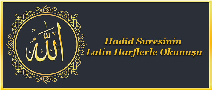 Hadid Suresinin Latin Harflerle Okunuşu
