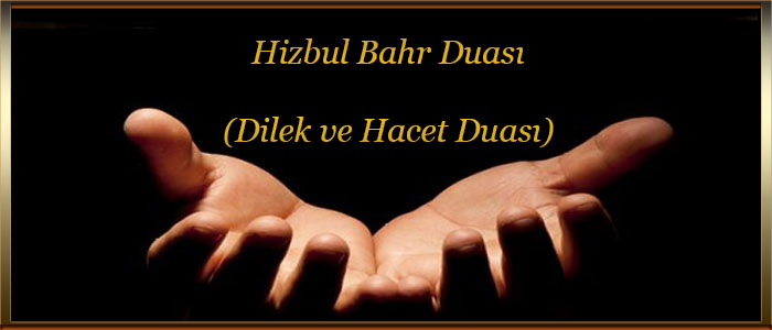 Hizbul Bahr Duası(Dilek ve Hacet Duası)