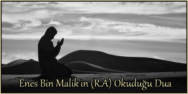 Enes Bin Malik’in (R.A) Okuduğu Dua