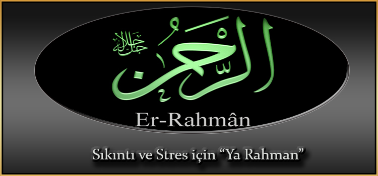 Sıkıntı ve Stres için “Ya Rahman”