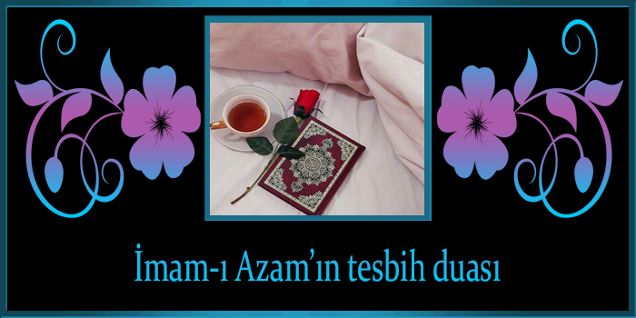 İmam-ı Azam’ın tesbih duası