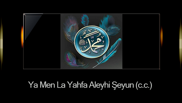 Ya Men La Yahfa Aleyhi Şeyun (c.c.)